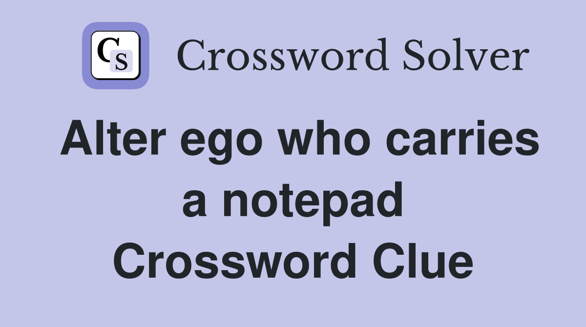 Alter ego who carries a notepad Crossword Clue