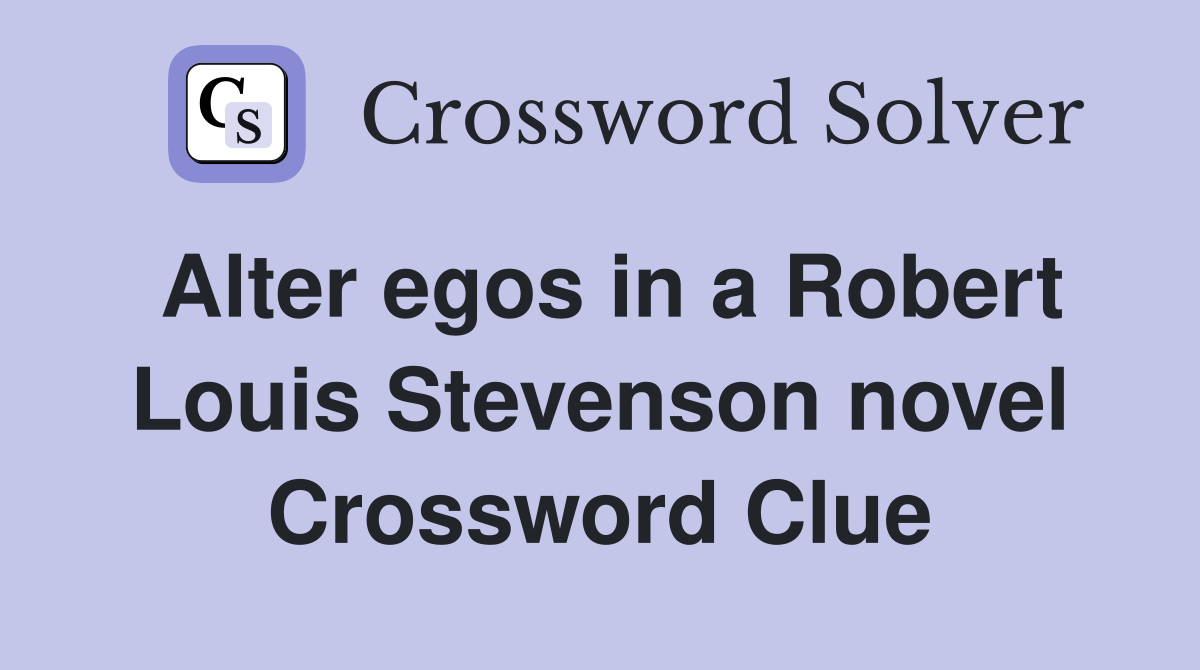 Alter egos in a Robert Louis Stevenson novel Crossword Clue
