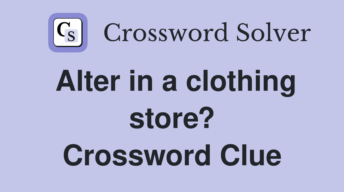 Alter in a clothing store? Crossword Clue