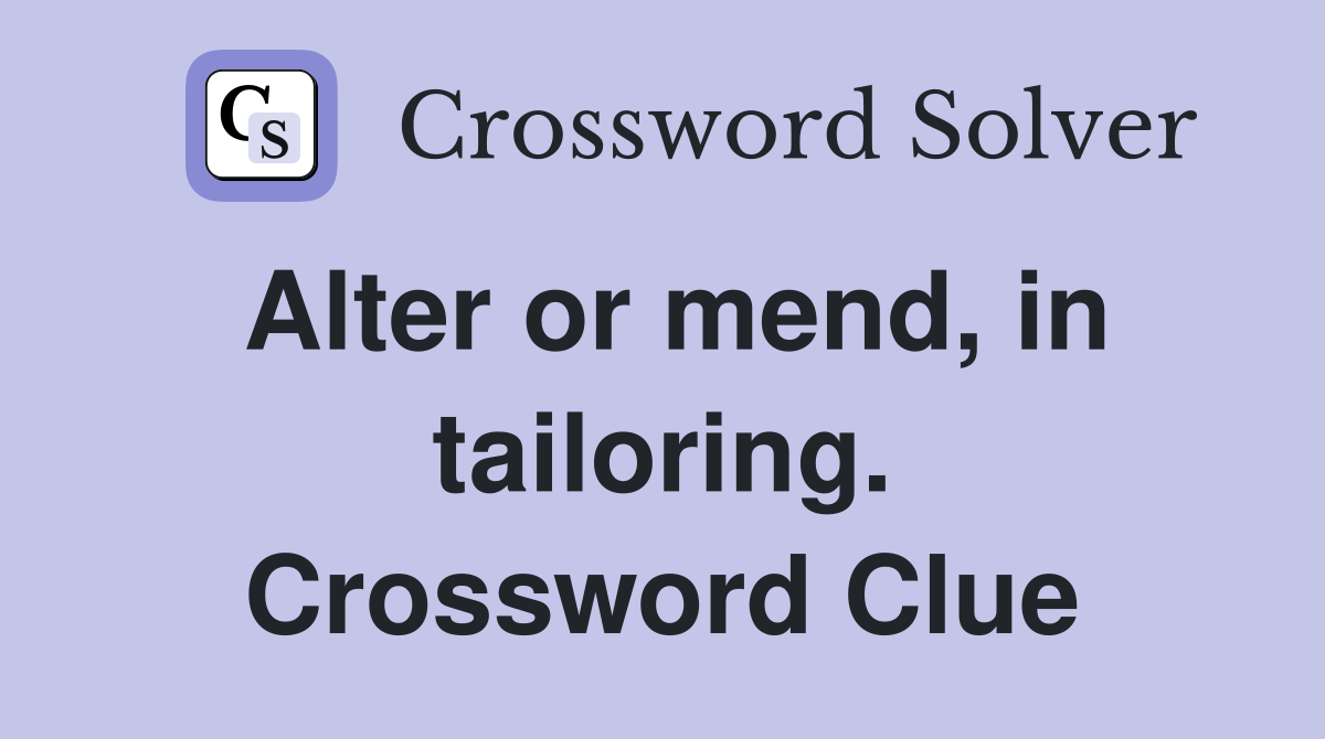 Alter or mend, in tailoring. Crossword Clue