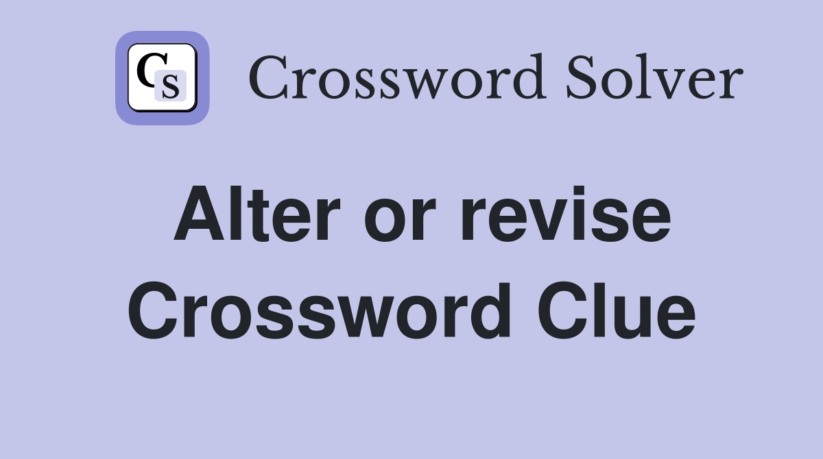 Alter or revise Crossword Clue