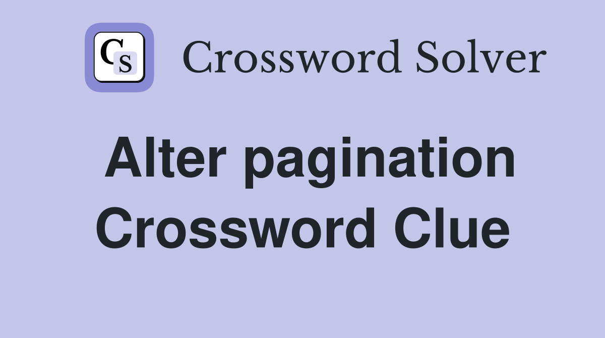 Alter pagination Crossword Clue