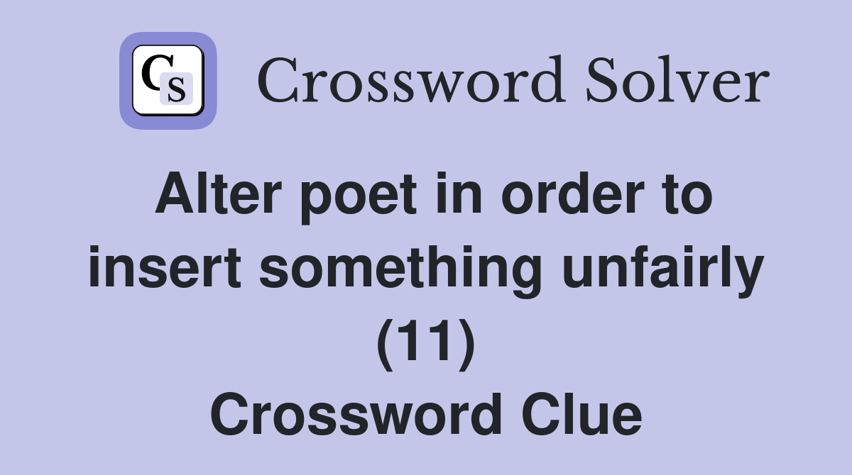 Alter poet in order to insert something unfairly (11) Crossword Clue