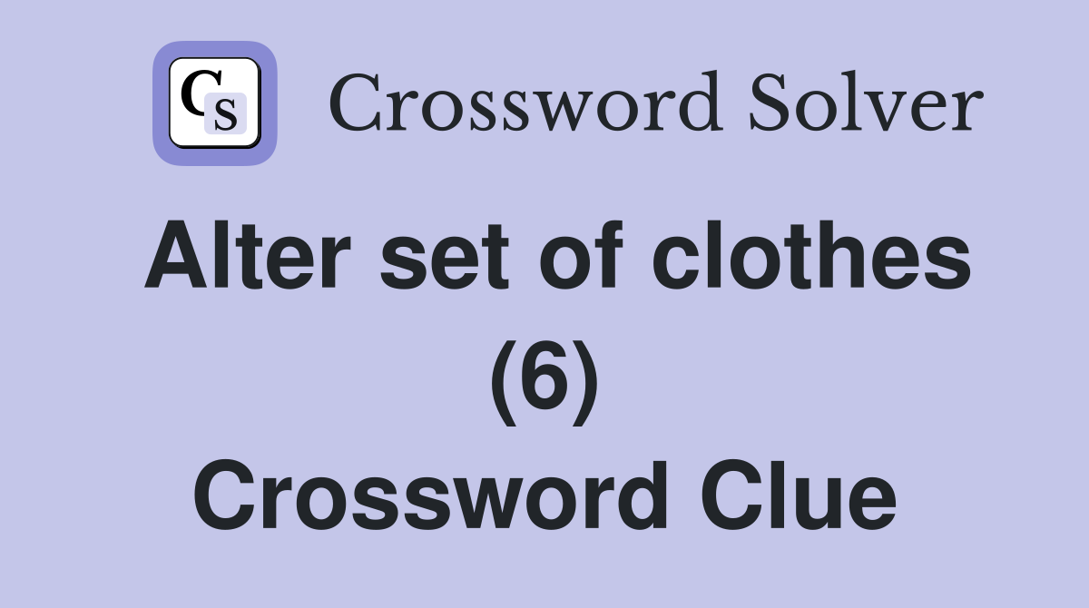 Alter set of clothes (6) Crossword Clue