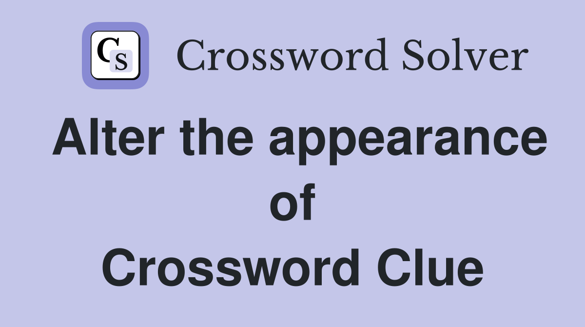 Alter the appearance of Crossword Clue