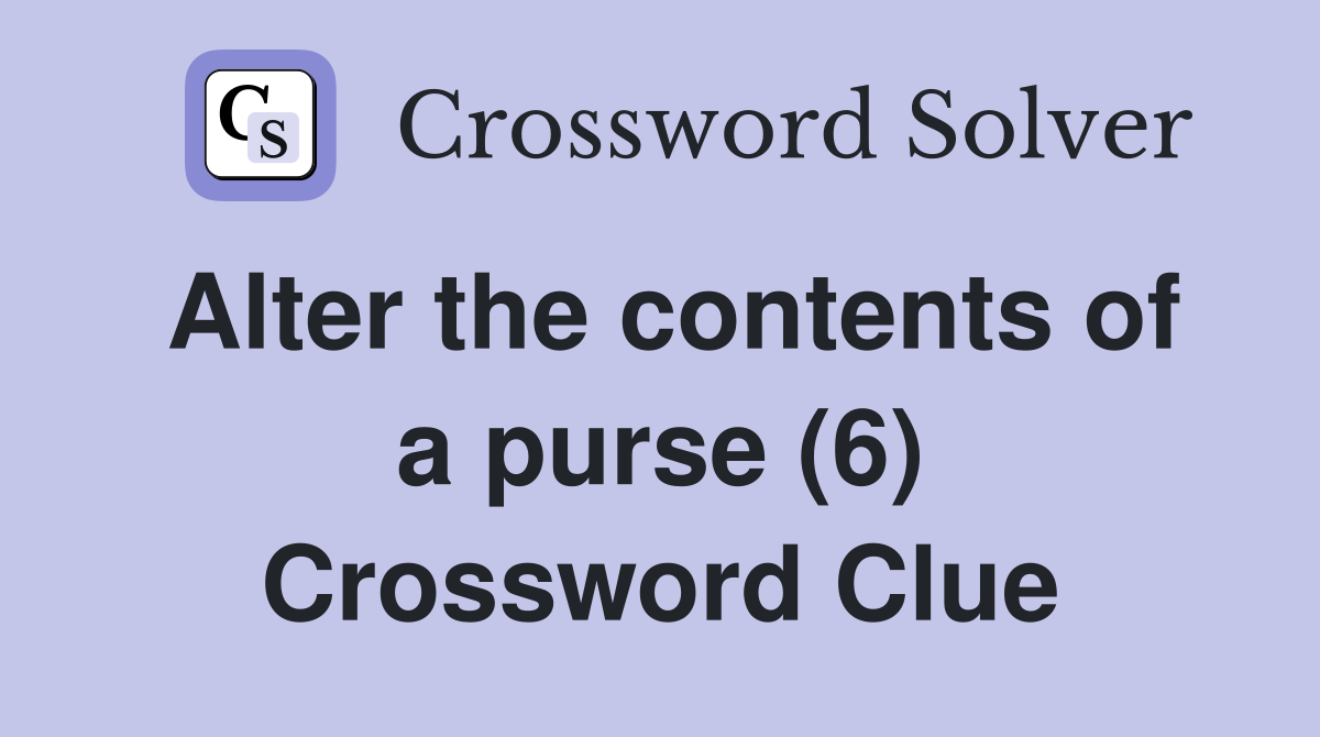 Alter the contents of a purse (6) Crossword Clue