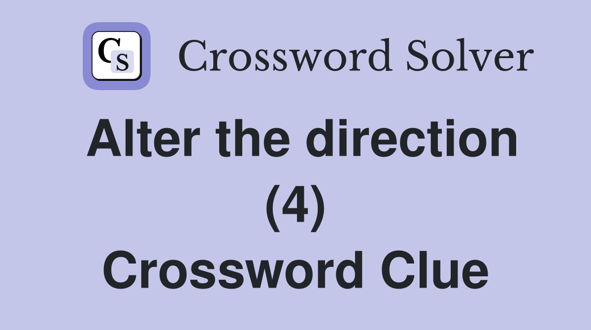 Alter the direction (4) Crossword Clue