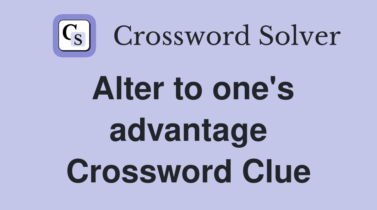 Alter to one's advantage Crossword Clue