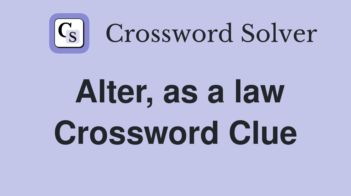 Alter, as a law Crossword Clue