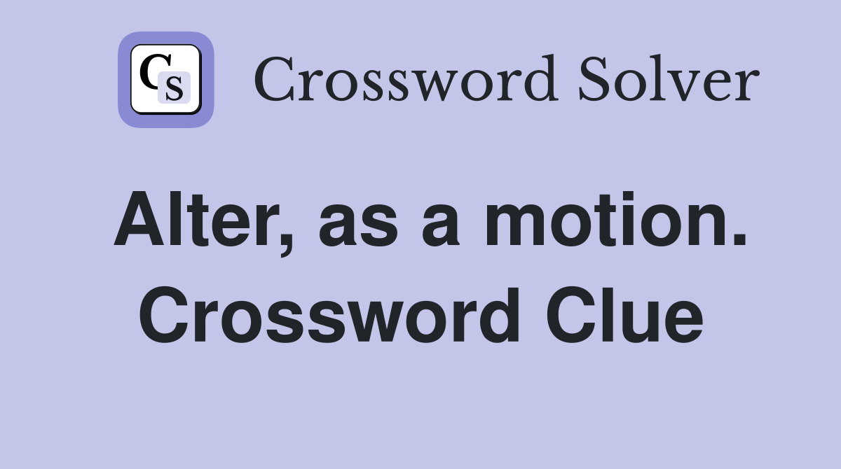 Alter, as a motion. Crossword Clue