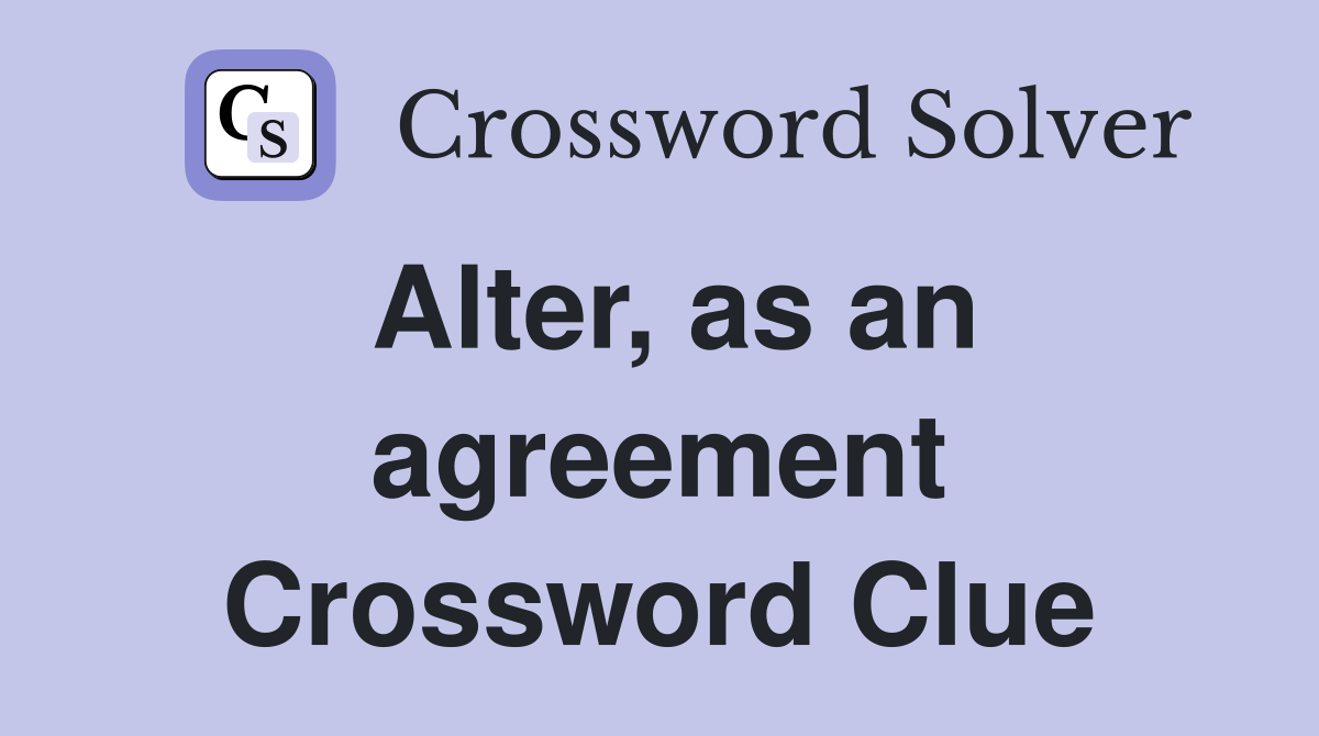 Alter, as an agreement Crossword Clue