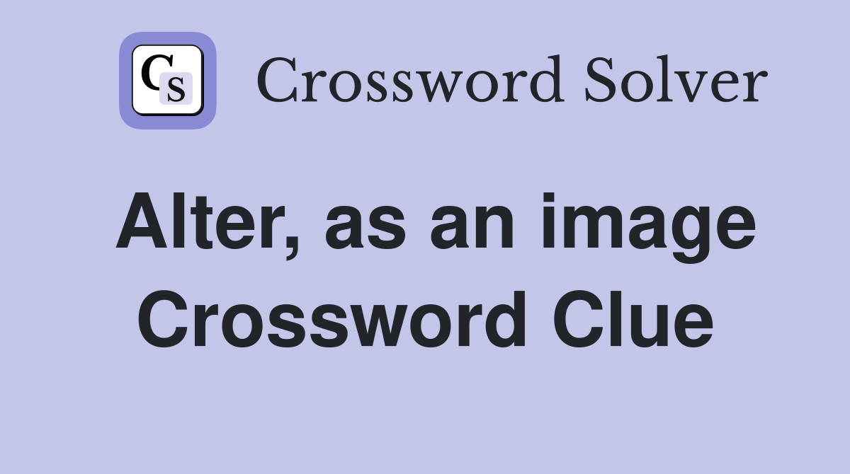 Alter, as an image Crossword Clue