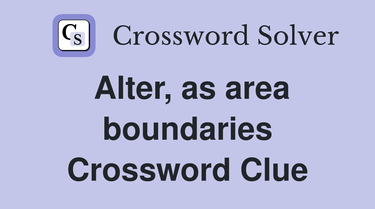 Alter, as area boundaries Crossword Clue