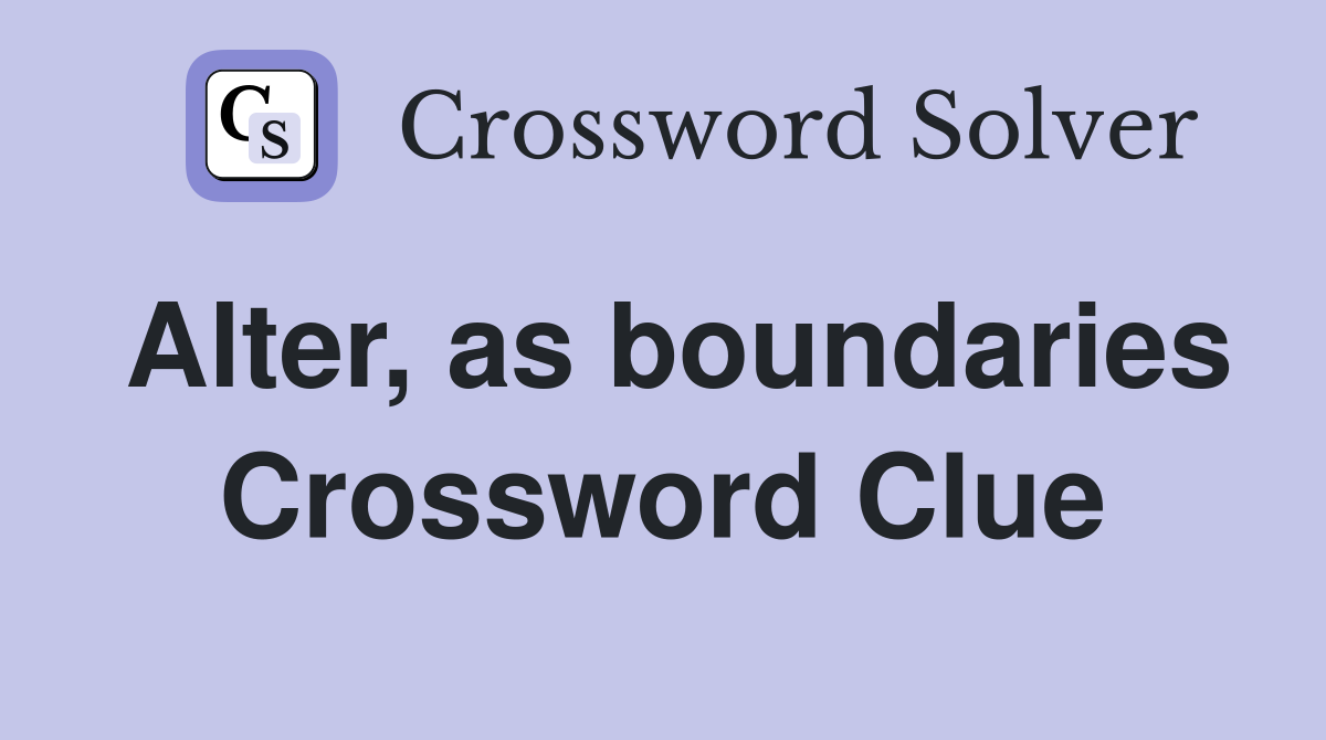 Alter, as boundaries Crossword Clue