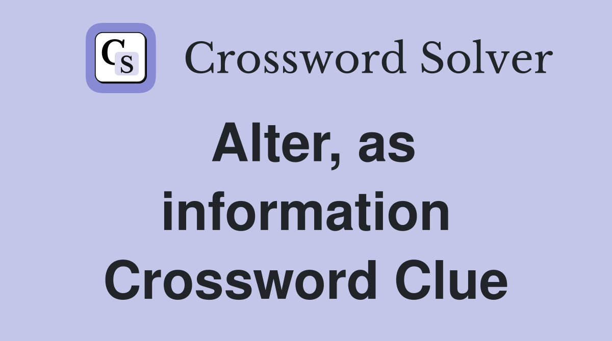 Alter, as information Crossword Clue
