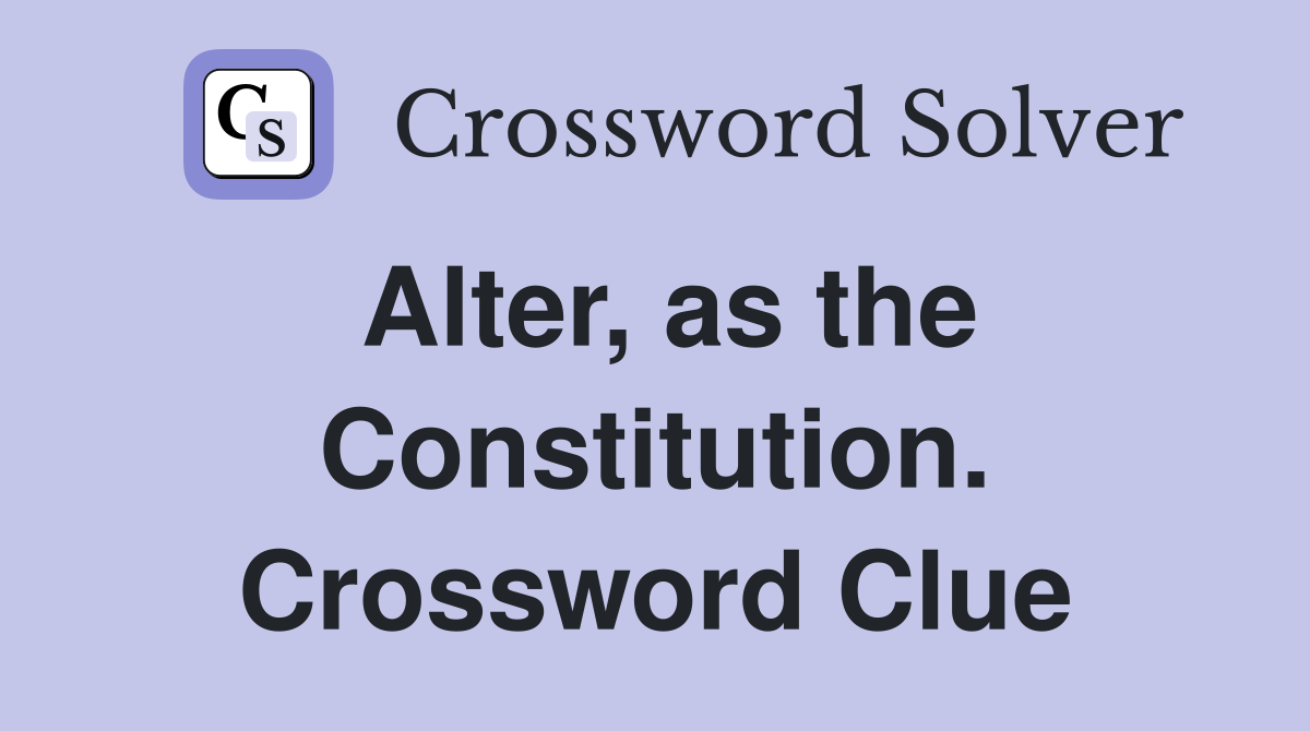 Alter, as the Constitution. Crossword Clue