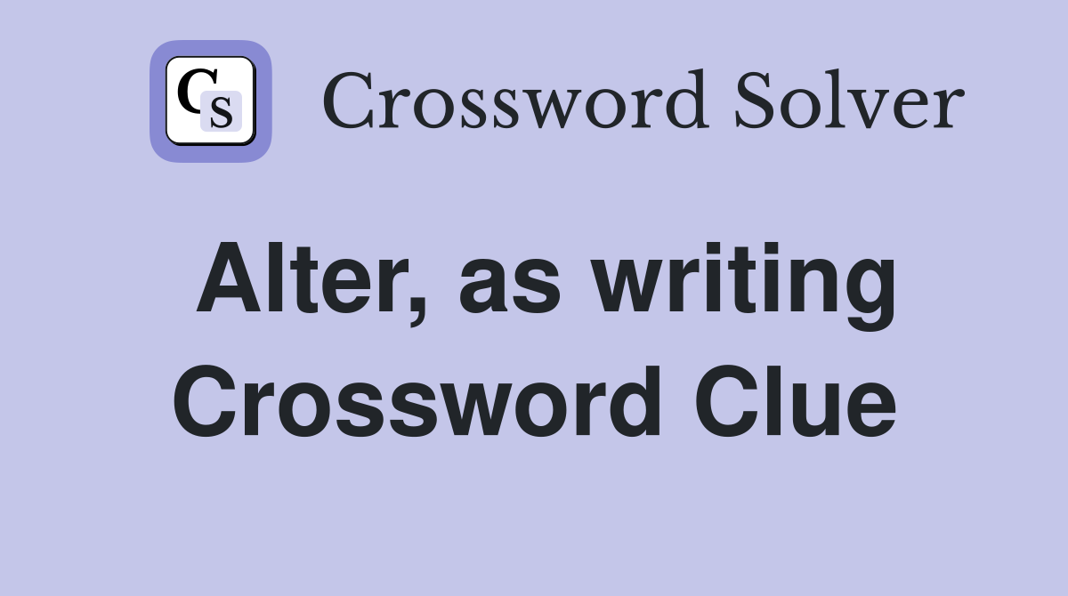 Alter, as writing Crossword Clue