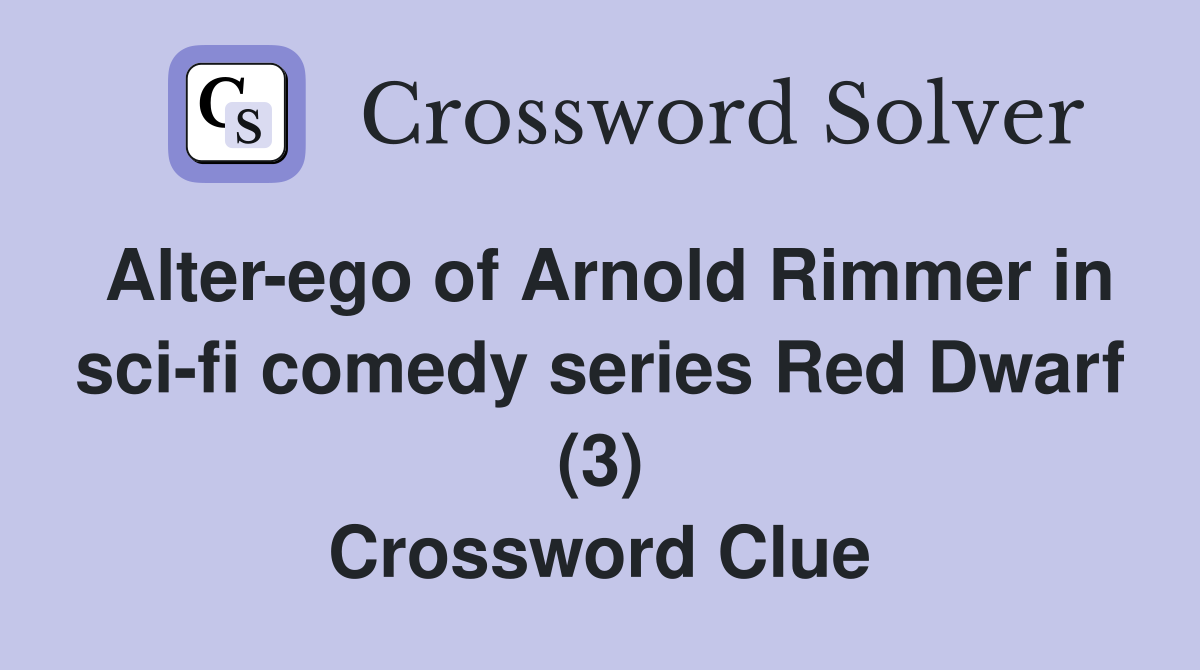 Alter-ego of Arnold Rimmer in sci-fi comedy series Red Dwarf (3) Crossword Clue