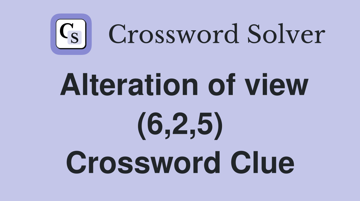 Alteration of view (6,2,5) Crossword Clue