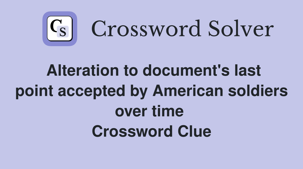 Alteration to document's last point accepted by American soldiers over time  Crossword Clue
