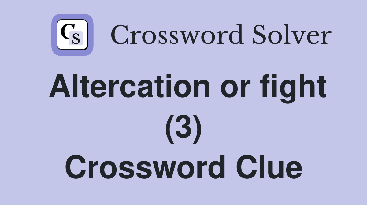 Altercation or fight (3) Crossword Clue