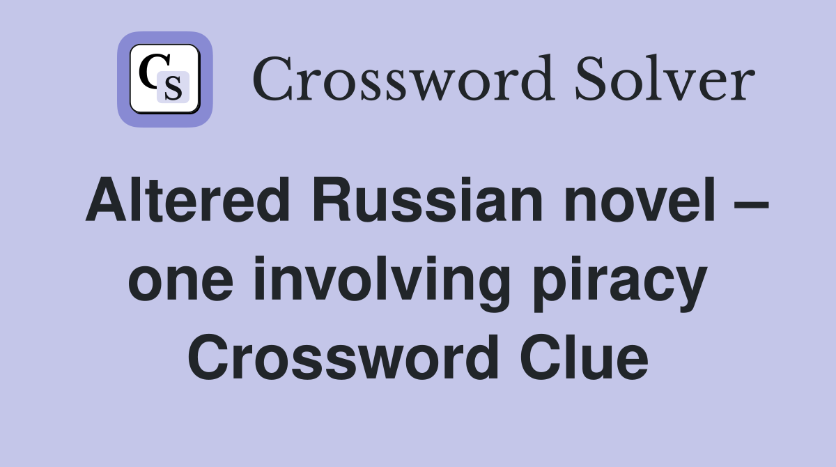 Altered Russian novel – one involving piracy Crossword Clue