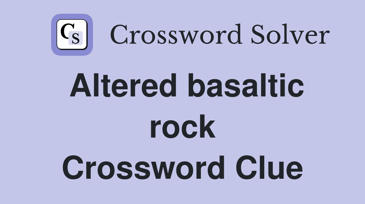 Altered basaltic rock Crossword Clue