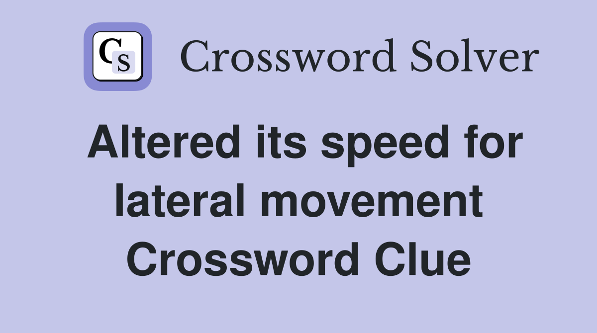Altered its speed for lateral movement Crossword Clue