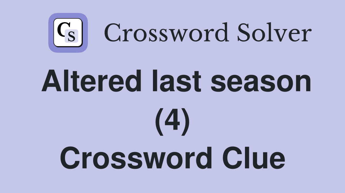 Altered last season (4) Crossword Clue