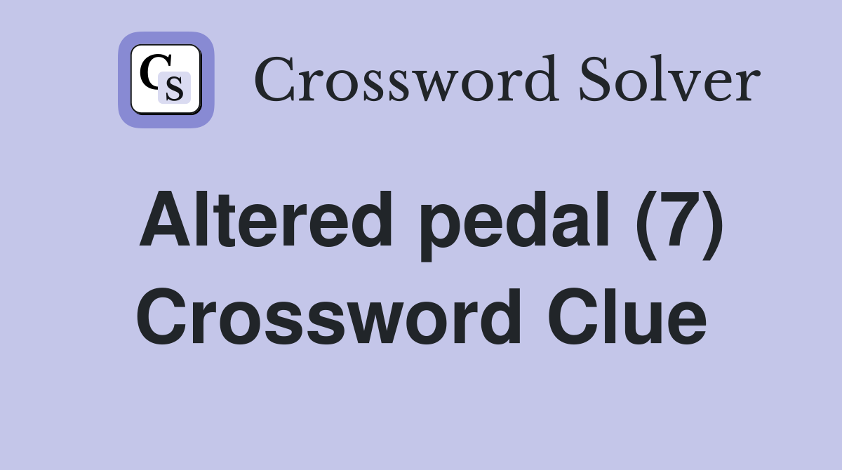 Altered pedal (7) Crossword Clue