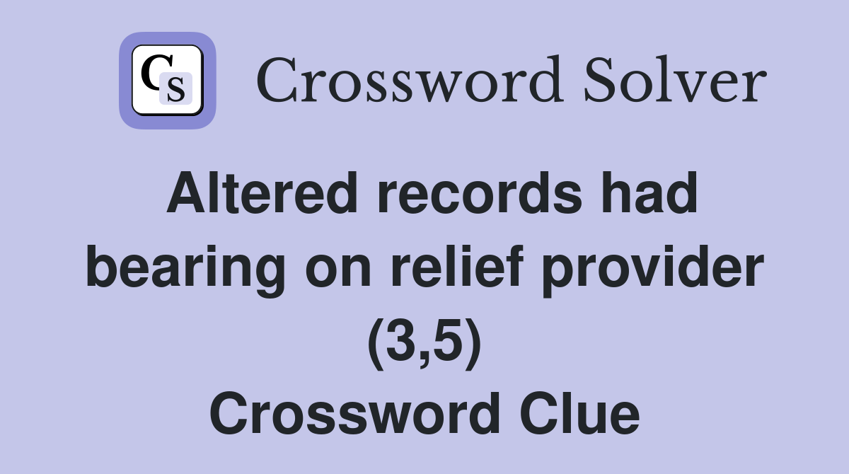Altered records had bearing on relief provider (3,5) Crossword Clue
