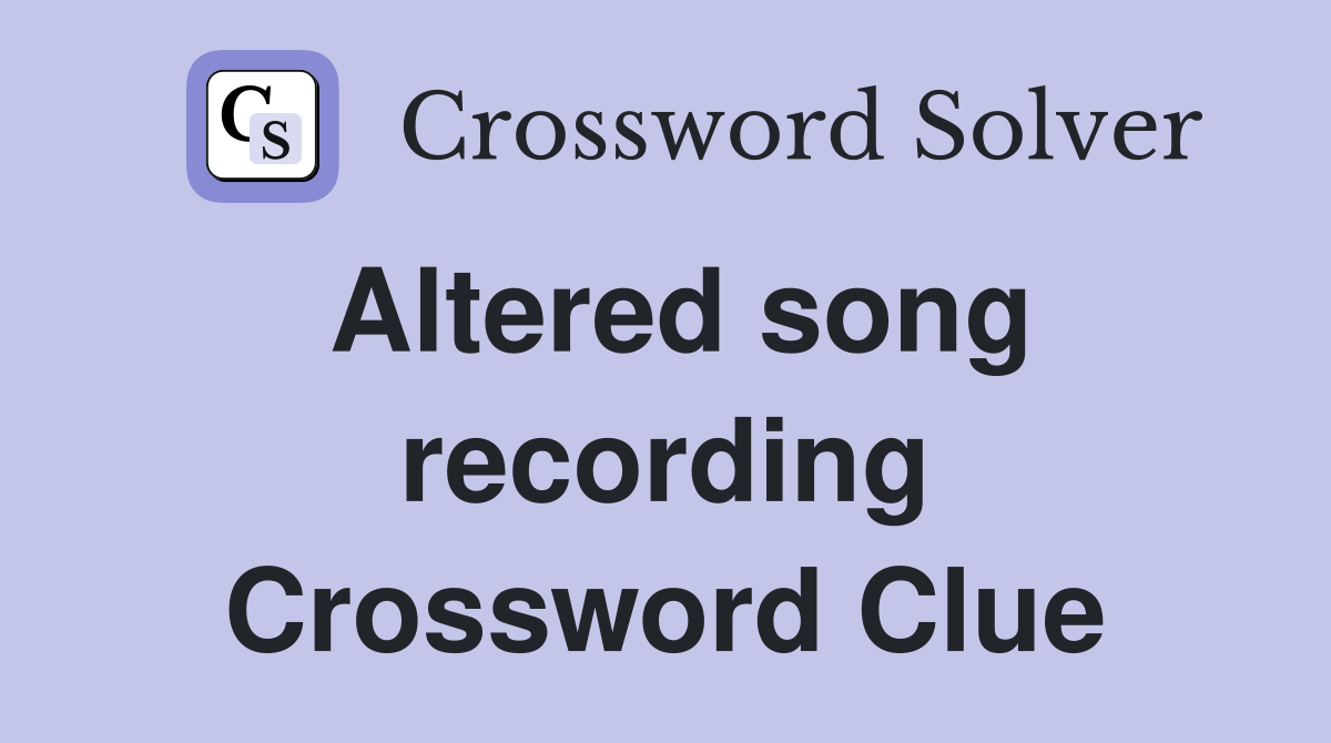 Altered song recording Crossword Clue