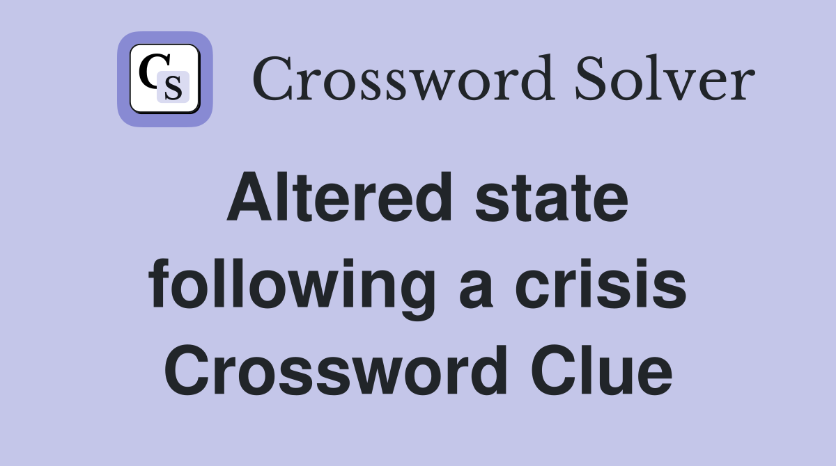 Altered state following a crisis Crossword Clue