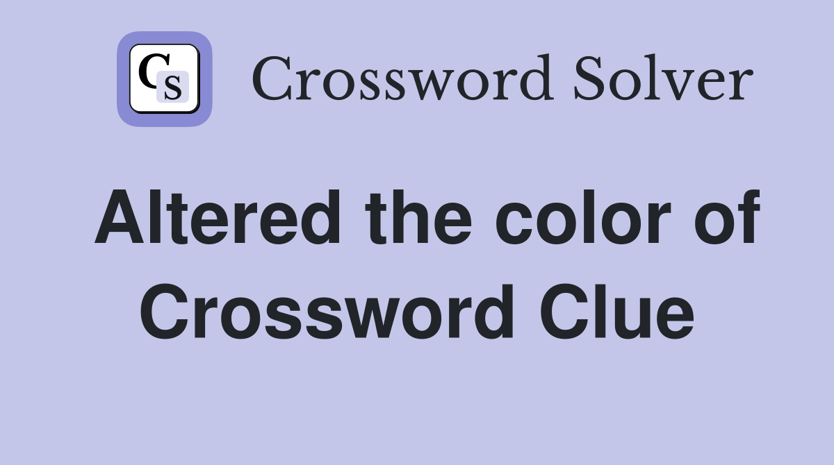 Altered the color of Crossword Clue