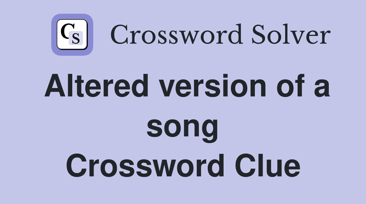 Altered version of a song Crossword Clue