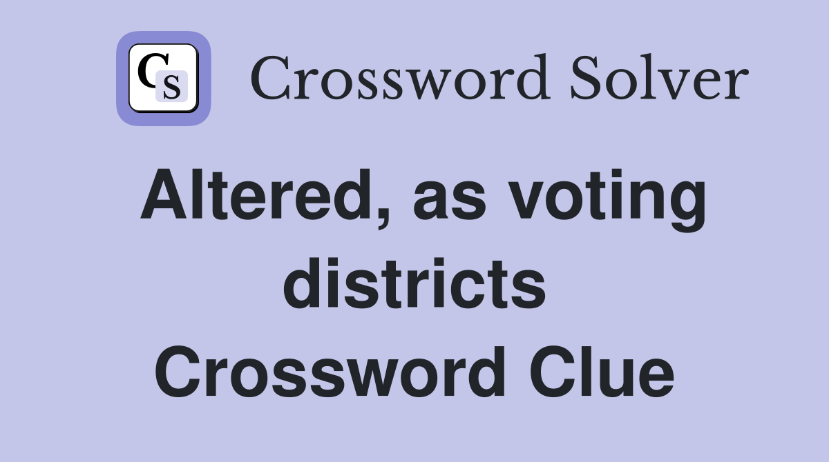Altered, as voting districts Crossword Clue