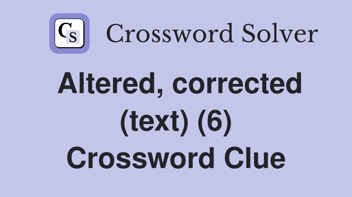 Altered, corrected (text) (6) Crossword Clue