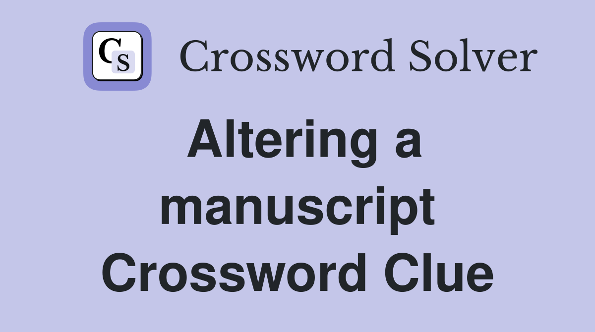 Altering a manuscript Crossword Clue