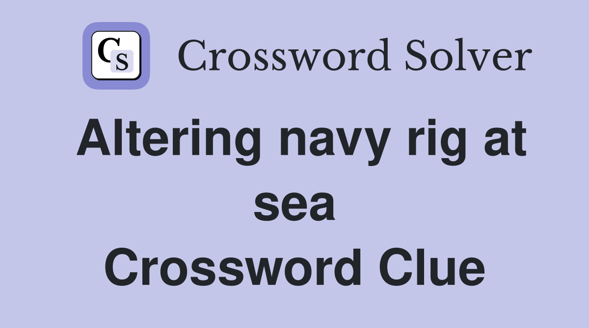 Altering navy rig at sea Crossword Clue