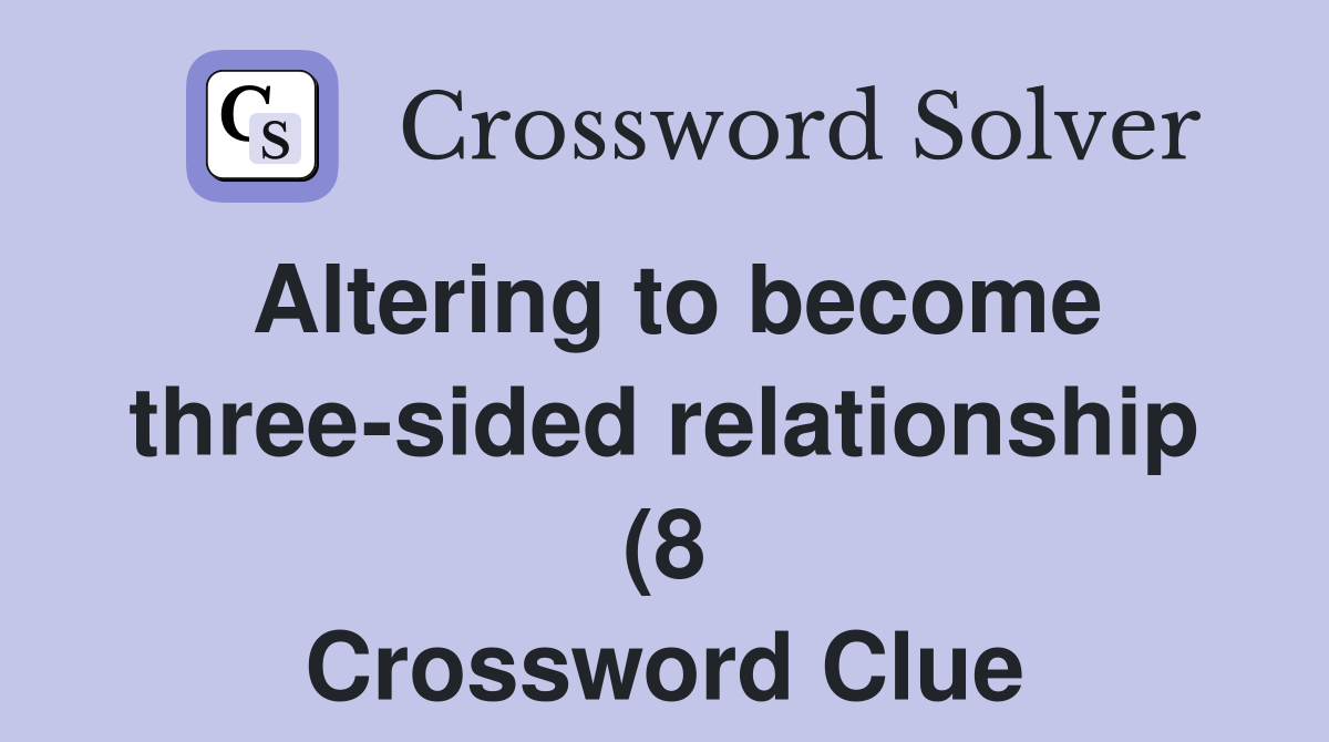 Altering to become three sided relationship (8) Crossword Clue Altering to become three sided relationship (8) Crossword Clue