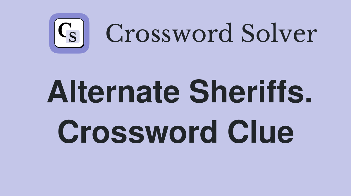 Alternate Sheriffs. Crossword Clue