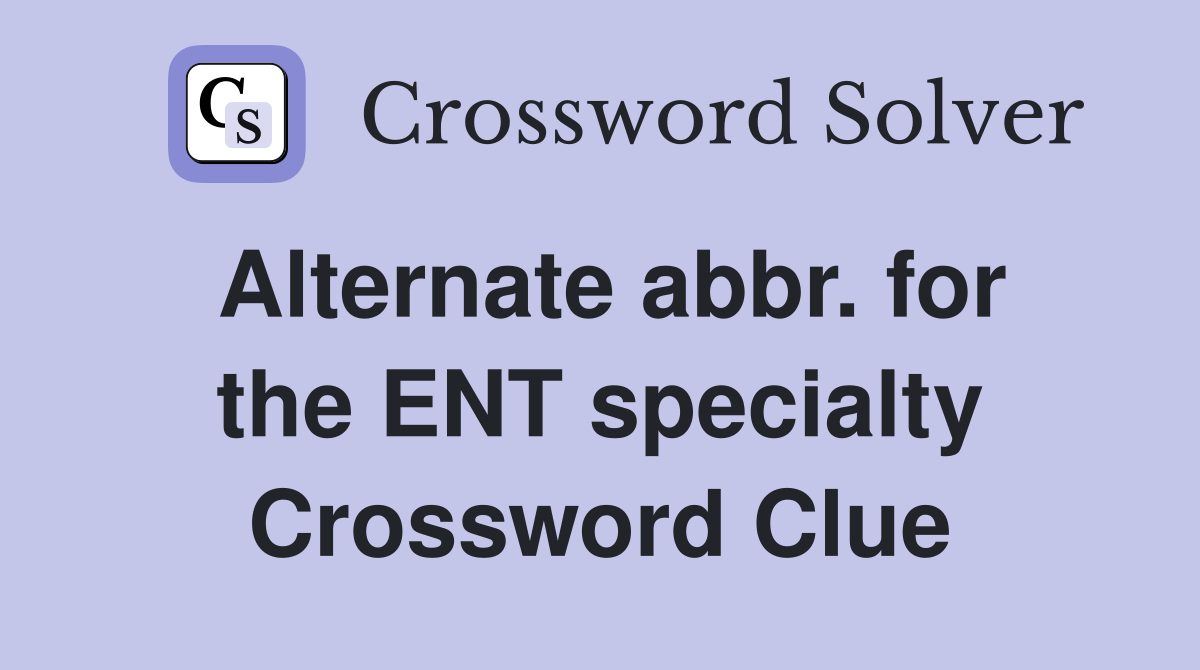 Alternate abbr. for the ENT specialty Crossword Clue