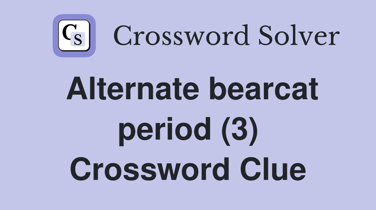Alternate bearcat period (3) Crossword Clue