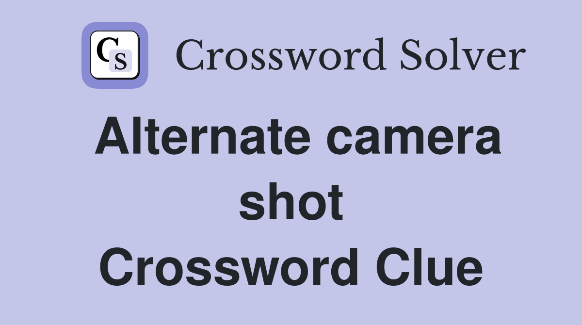 Alternate camera shot Crossword Clue