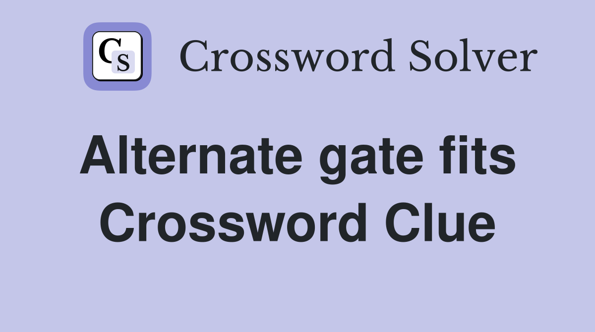 Alternate gate fits  Crossword Clue