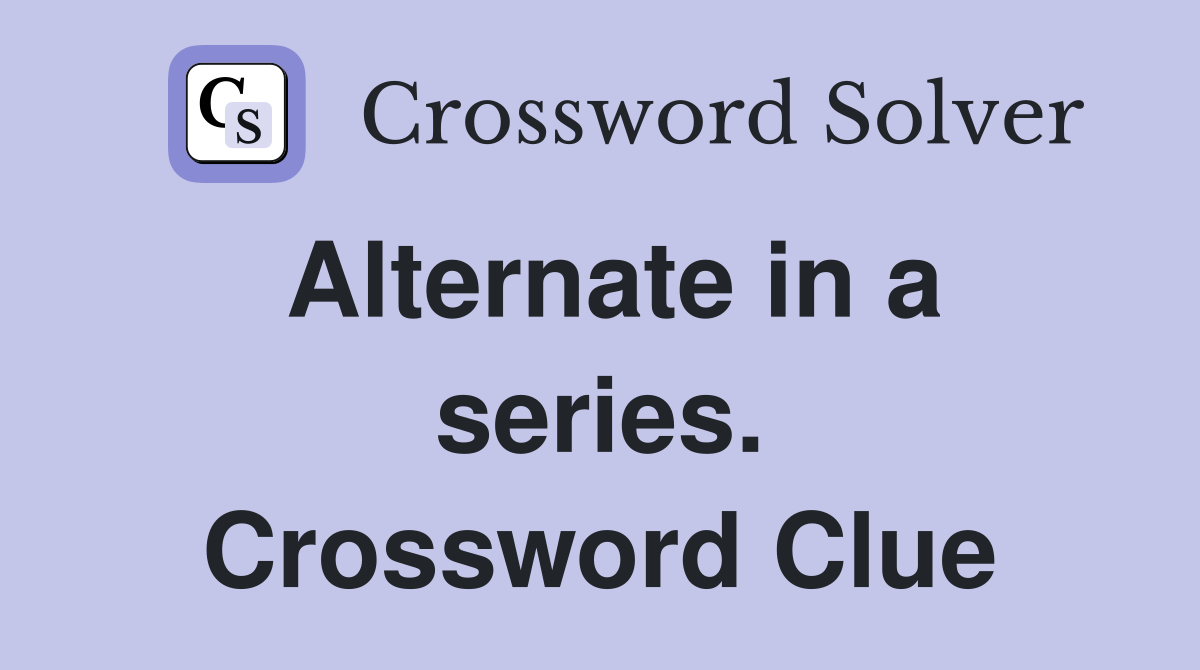 Alternate in a series. Crossword Clue