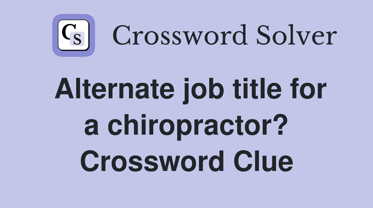 Alternate job title for a chiropractor? Crossword Clue