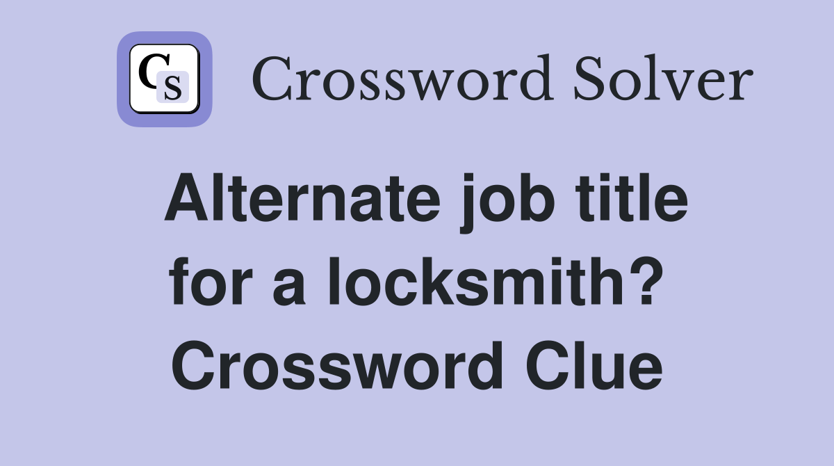 Alternate job title for a locksmith? Crossword Clue