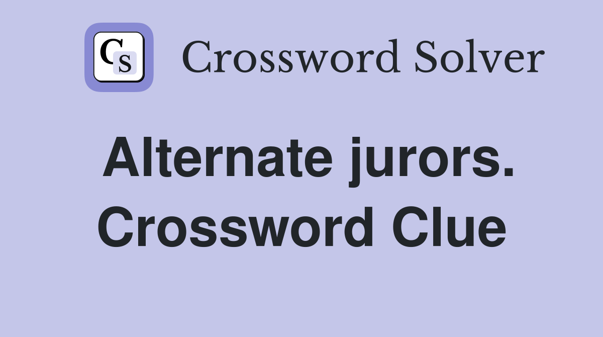 Alternate jurors. Crossword Clue