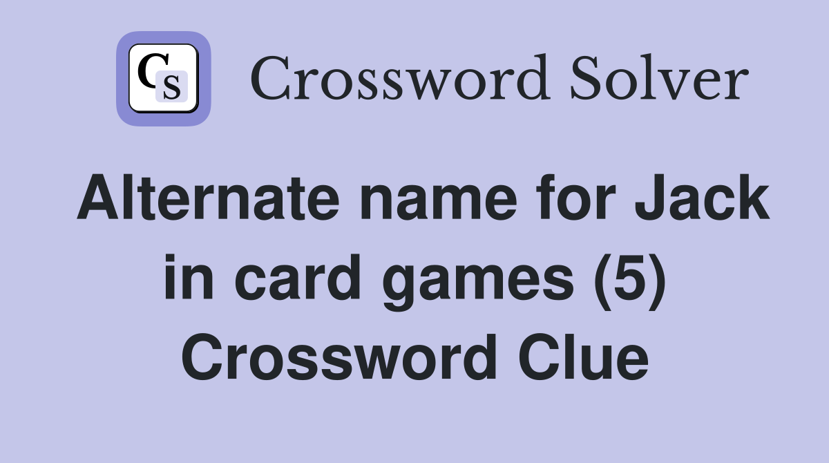 Alternate name for Jack in card games (5) Crossword Clue